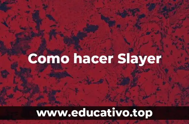 Como hacer Slayer