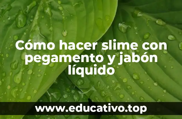 Cómo hacer slime con pegamento y jabón líquido