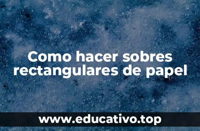 Como hacer sobres rectangulares de papel