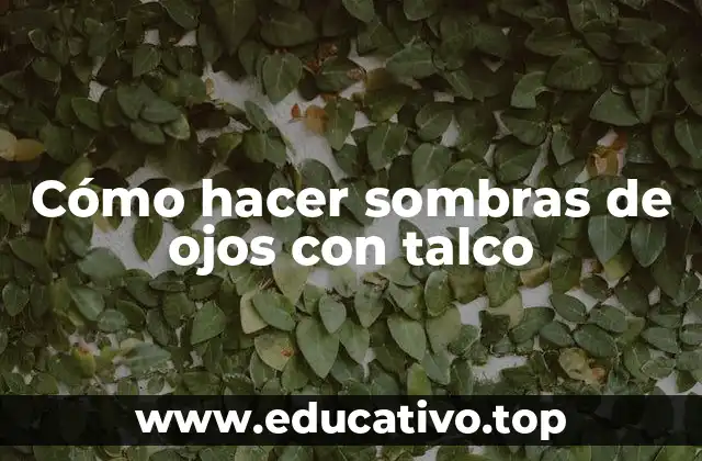 Cómo hacer sombras de ojos con talco