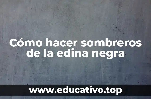 Cómo hacer sombreros de la edina negra