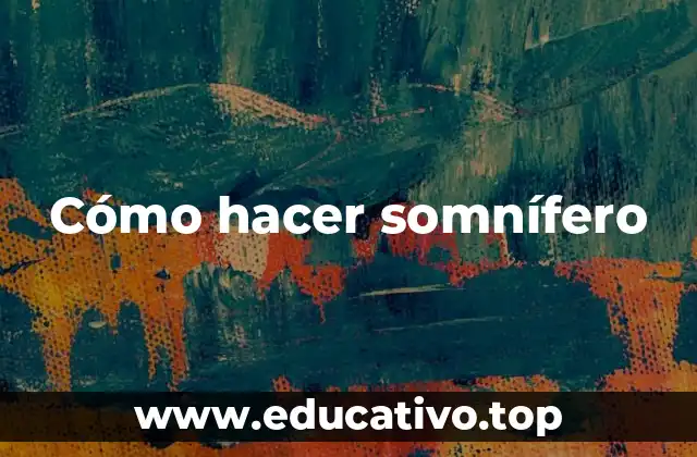 Cómo hacer somnífero