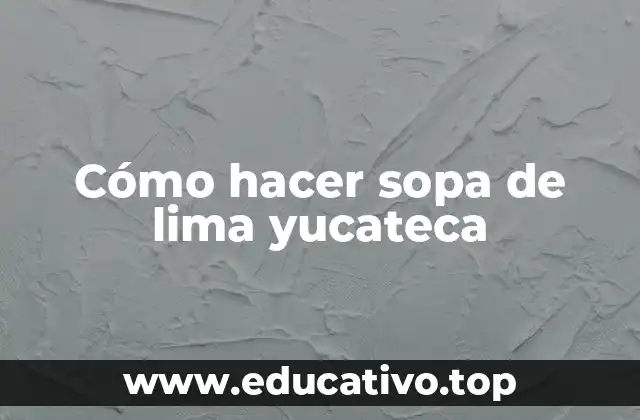 Cómo hacer sopa de lima yucateca