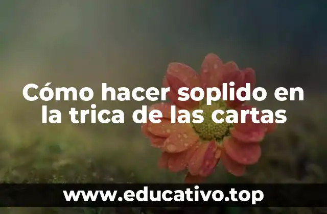 Cómo hacer soplido en la trica de las cartas