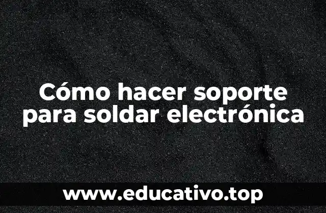 Cómo hacer soporte para soldar electrónica