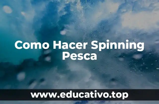 Como Hacer Spinning Pesca