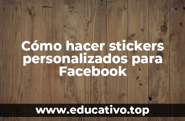 Cómo hacer stickers personalizados para Facebook