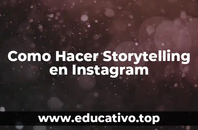 Como Hacer Storytelling en Instagram