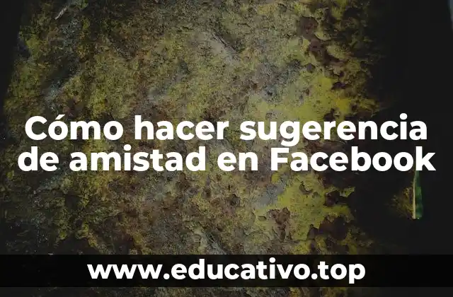 Cómo hacer sugerencia de amistad en Facebook