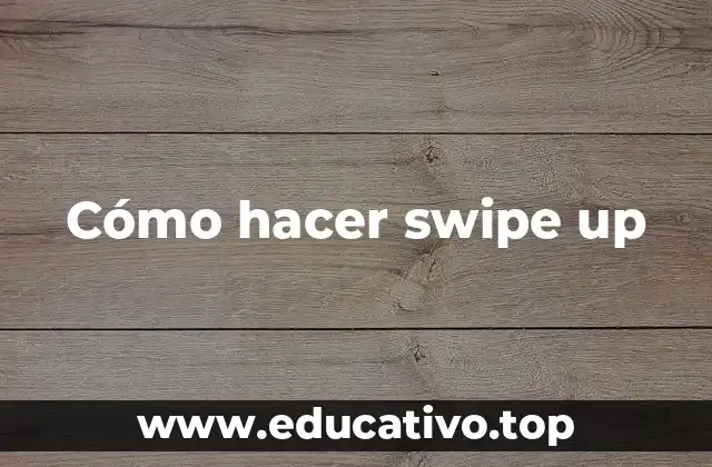 Cómo hacer swipe up