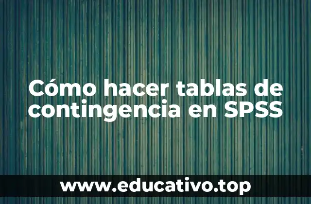 Cómo hacer tablas de contingencia en SPSS