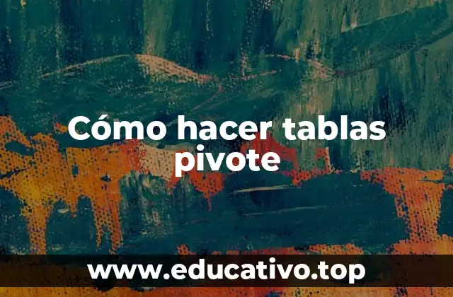 Cómo hacer tablas pivote