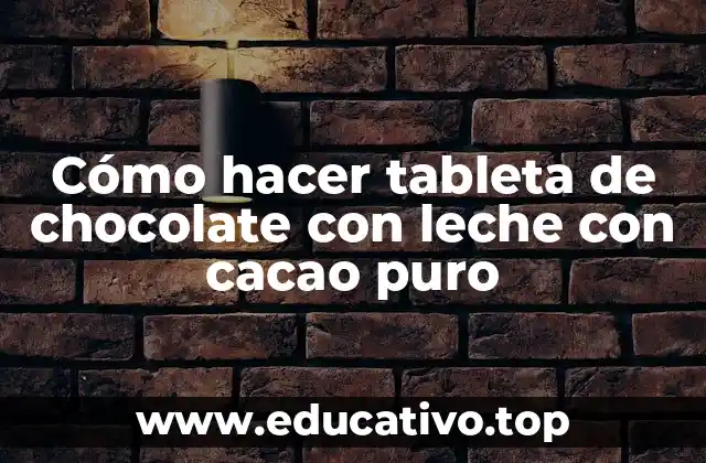 Cómo hacer tableta de chocolate con leche con cacao puro