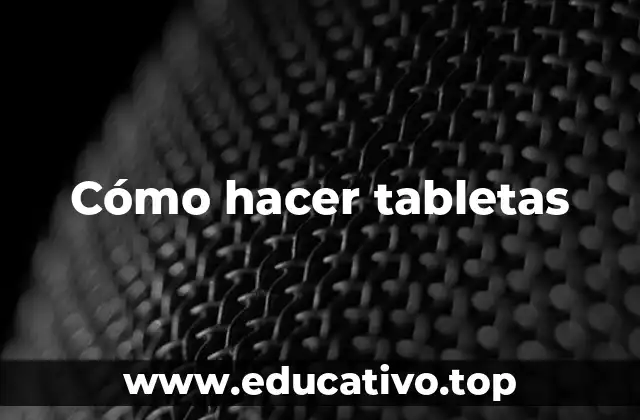 Cómo hacer tabletas