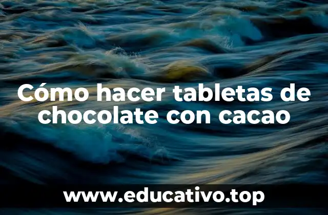Cómo hacer tabletas de chocolate con cacao