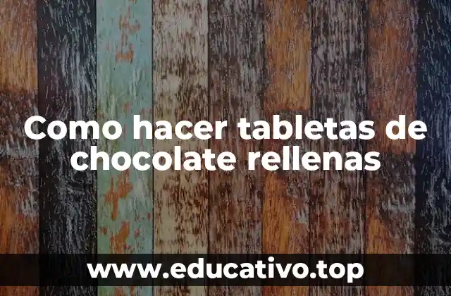 Como hacer tabletas de chocolate rellenas