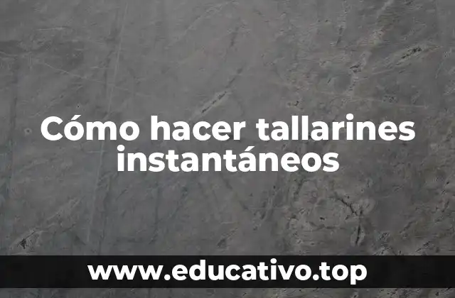 Cómo hacer tallarines instantáneos