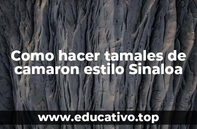 Como hacer tamales de camaron estilo Sinaloa