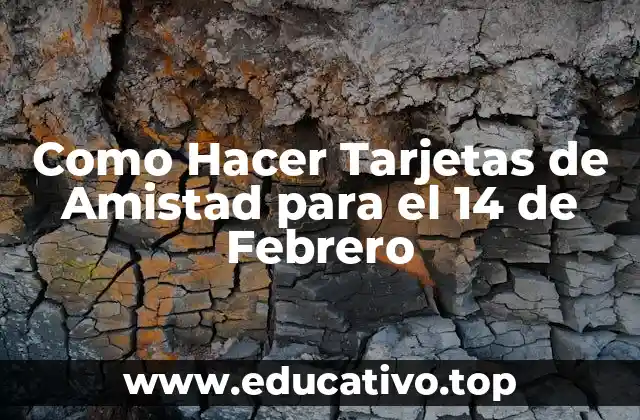 Como Hacer Tarjetas de Amistad para el 14 de Febrero