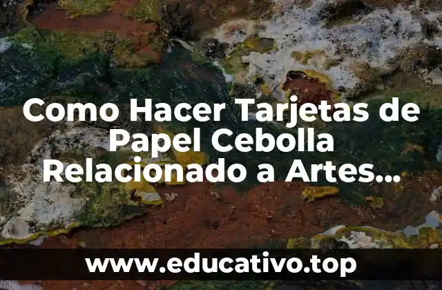 Como Hacer Tarjetas de Papel Cebolla Relacionado a Artes Plásticas