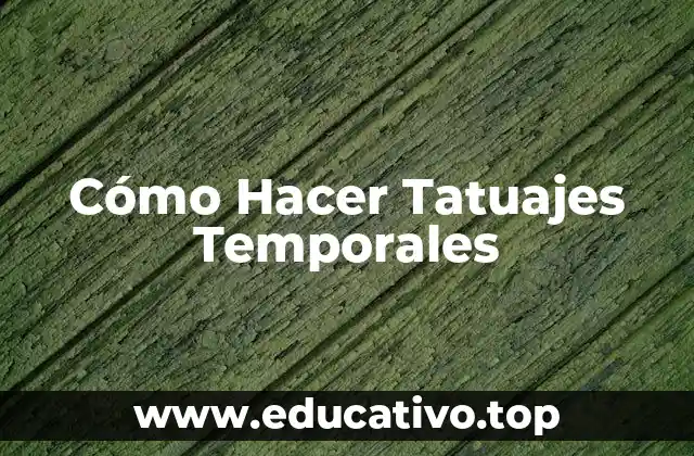 Cómo Hacer Tatuajes Temporales