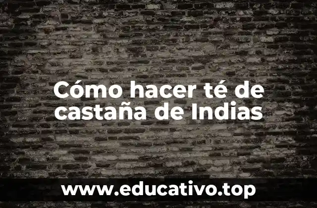 Cómo hacer té de castaña de Indias