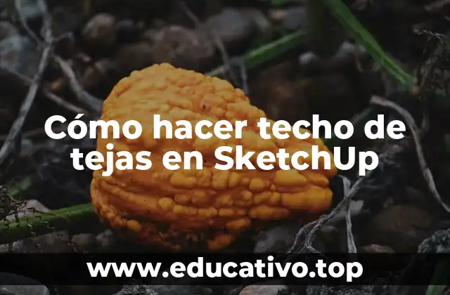 Cómo hacer techo de tejas en SketchUp