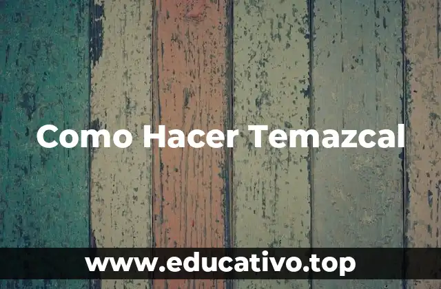 Como Hacer Temazcal