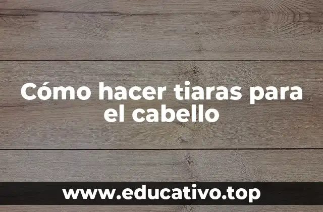 Cómo hacer tiaras para el cabello