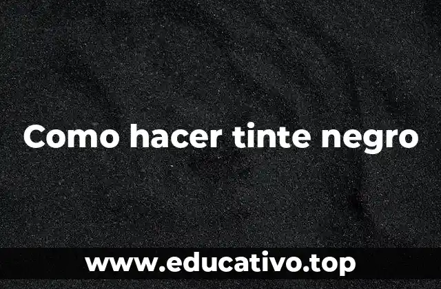 Como hacer tinte negro