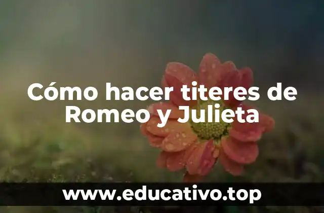 Cómo hacer titeres de Romeo y Julieta