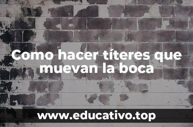 Como hacer títeres que muevan la boca