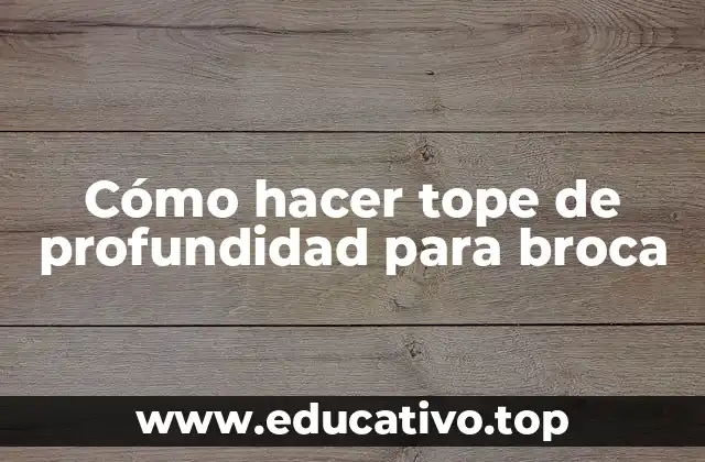 Cómo hacer tope de profundidad para broca