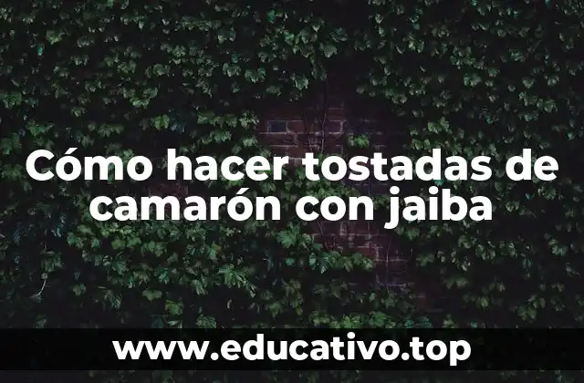 Cómo hacer tostadas de camarón con jaiba