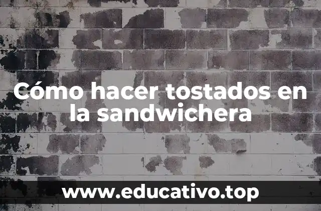 Cómo hacer tostados en la sandwichera