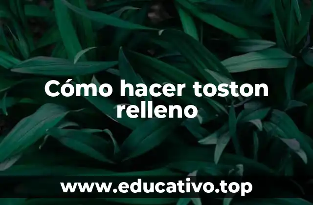 Cómo hacer toston relleno