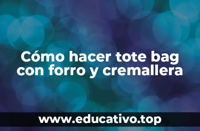 Cómo hacer tote bag con forro y cremallera