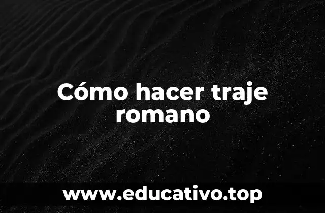 Cómo hacer traje romano