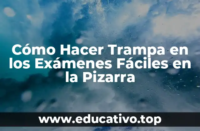 Cómo Hacer Trampa en los Exámenes Fáciles en la Pizarra
