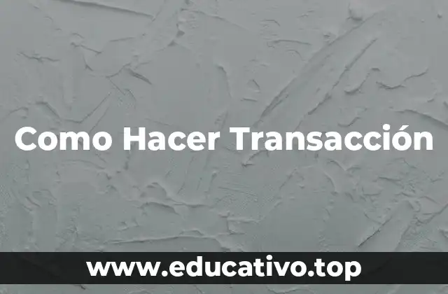 Como Hacer Transacción