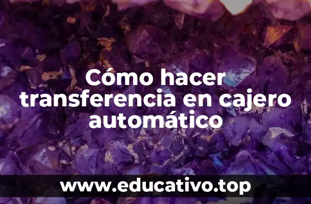 Cómo hacer transferencia en cajero automático