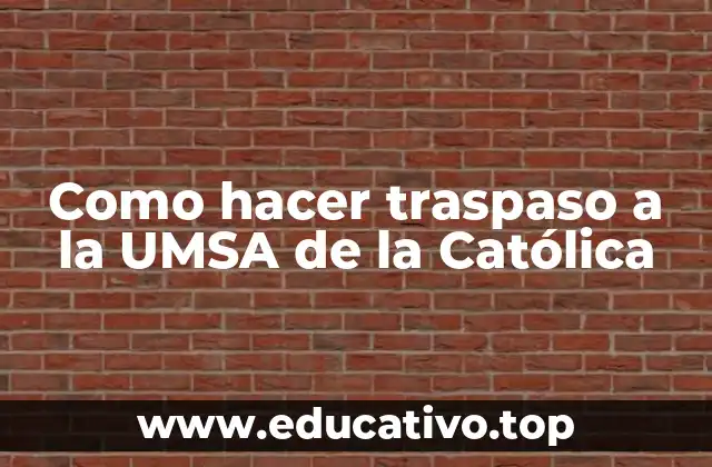 Como hacer traspaso a la UMSA de la Católica