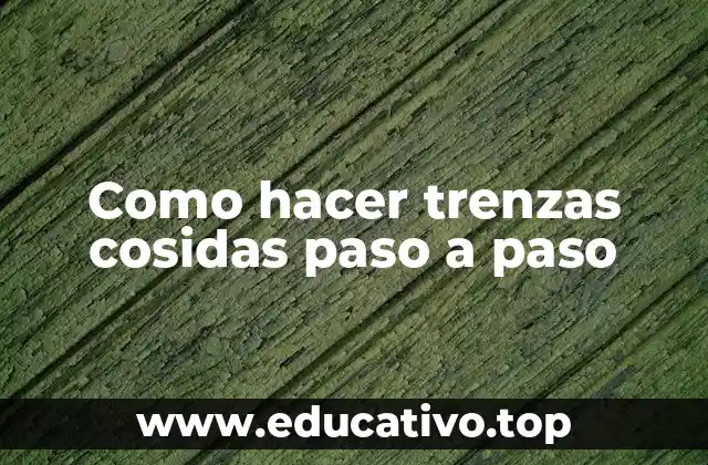 ¿Qué son las trenzas cosidas y para qué sirven?