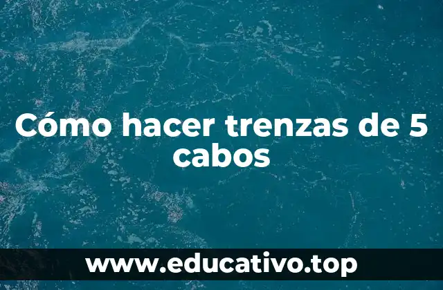 Cómo hacer trenzas de 5 cabos