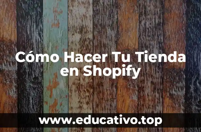 Cómo Hacer Tu Tienda en Shopify