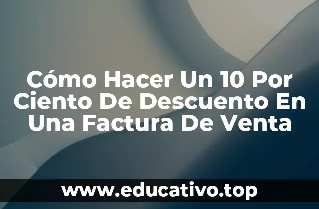Cómo Hacer Un 10 Por Ciento De Descuento En Una Factura De Venta