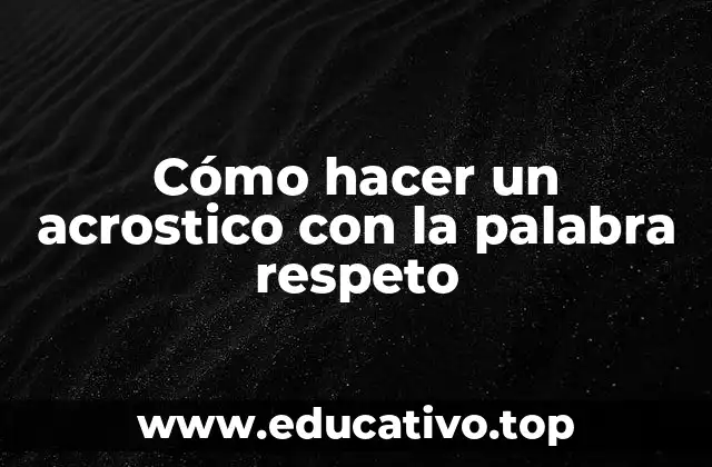 Cómo hacer un acrostico con la palabra respeto