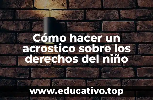 Cómo hacer un acrostico sobre los derechos del niño