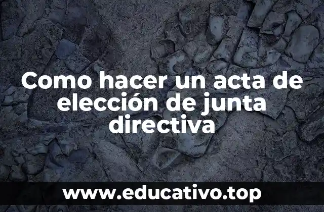 Como hacer un acta de elección de junta directiva