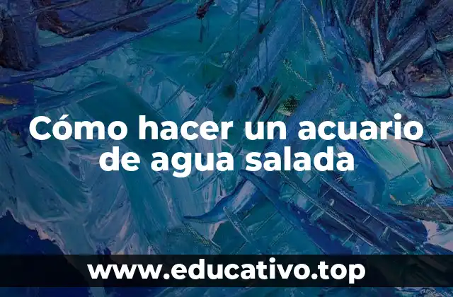 Cómo hacer un acuario de agua salada